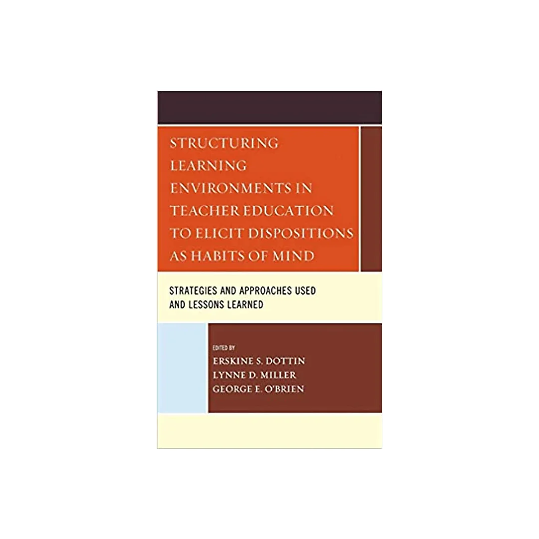Structuring Learning Environments in Teacher Education to Elicit Dispositions as Habits of Mind