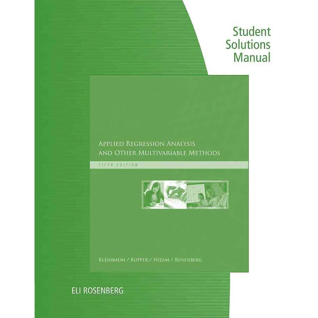 Student Solutions Manual for Kleinbaum's Applied Regression Analysis and Other Multivariable Methods, 5th Edition