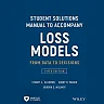 Student Solutions Manual to Accompany Loss Models: From Data to Decisions