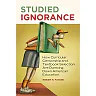 Studied Ignorance: How Curricular Censorship and Textbook Selection Are Dumbing Down American Education