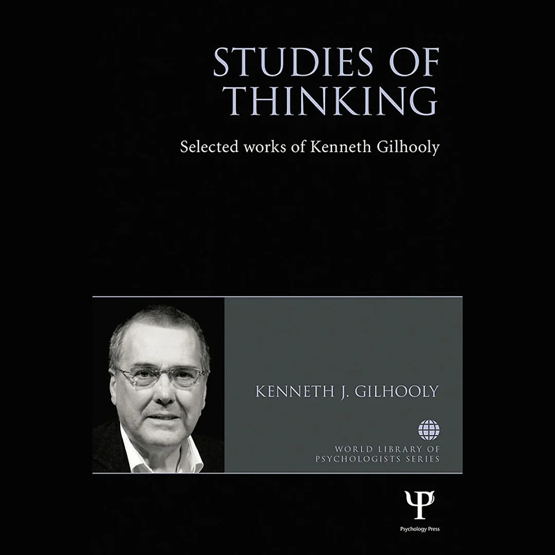 Studies of Thinking: Selected works of Kenneth Gilhooly