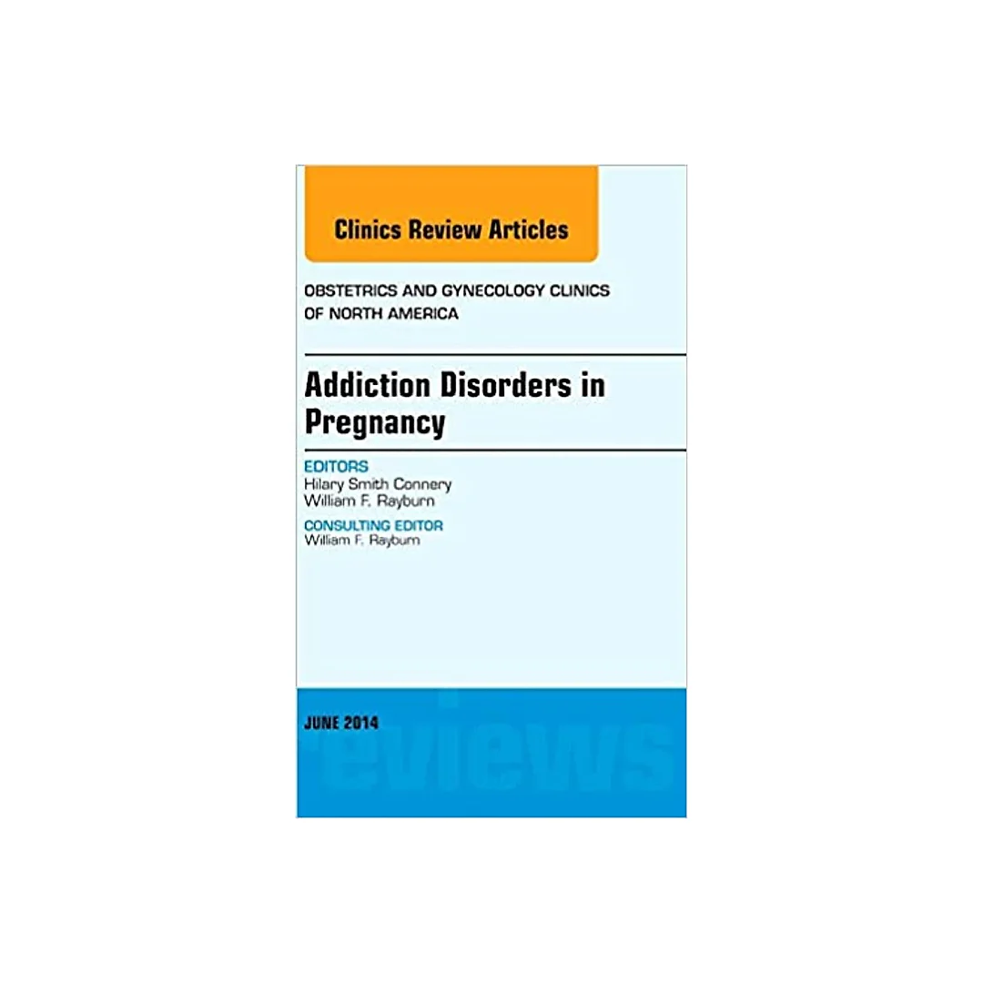 Substance Abuse During Pregnancy, An Issue of Obstetrics and Gynecology Clinics