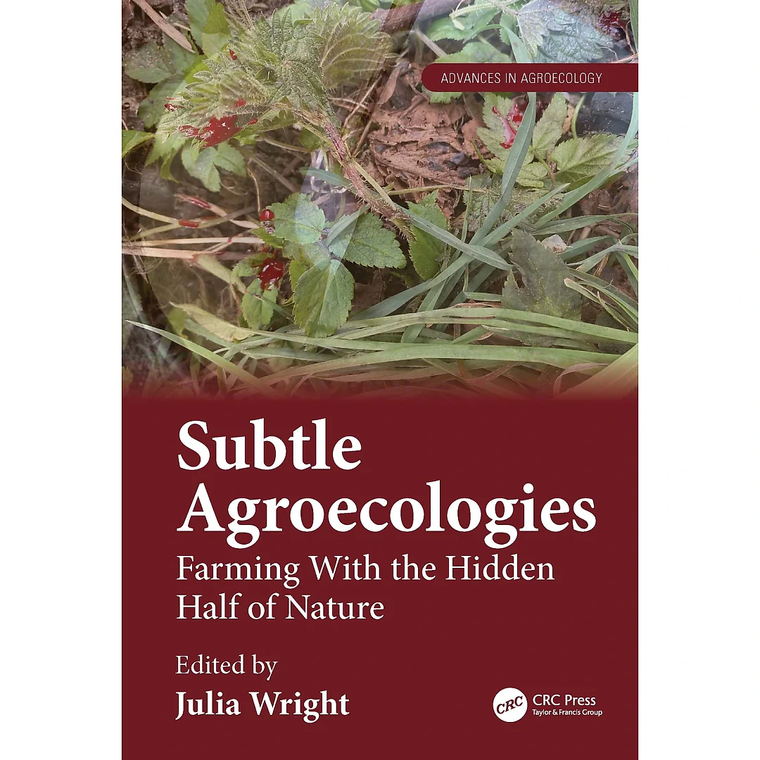 Subtle Agroecologies: Farming With the Hidden Half of Nature