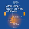 Sudden Cardiac Death in the Young and Athletes: Text Atlas of Pathology and Clinical Correlates