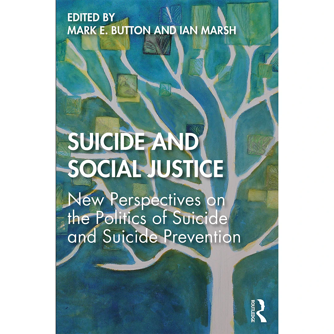 Suicide and Social Justice: New Perspectives on the Politics of Suicide and Suicide Prevention