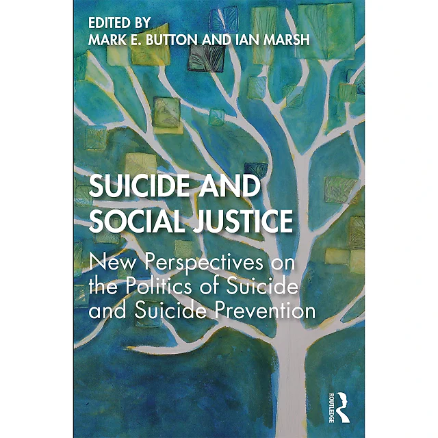 Suicide and Social Justice: New Perspectives on the Politics of Suicide and Suicide Prevention