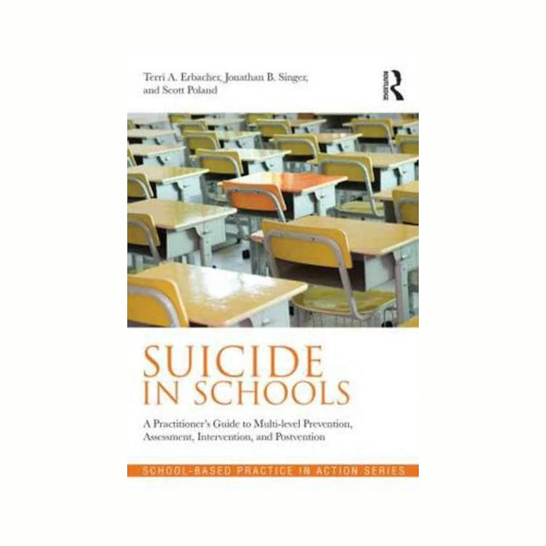 Suicide in Schools: A Practitioner's Guide to Multi-level Prevention Assessment Intervention and Postvention