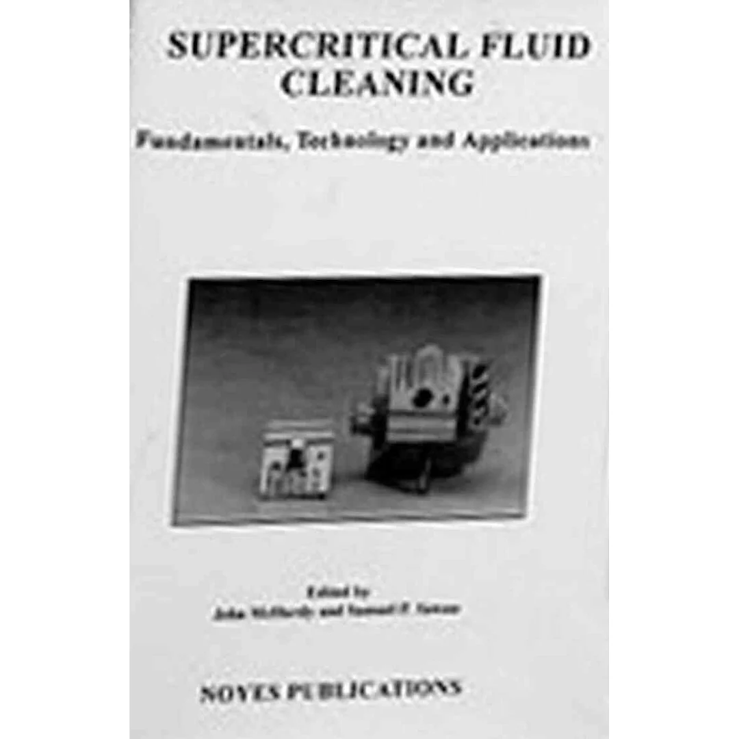 Supercritical Fluid Cleaning: Fundamentals, Technology and Applications