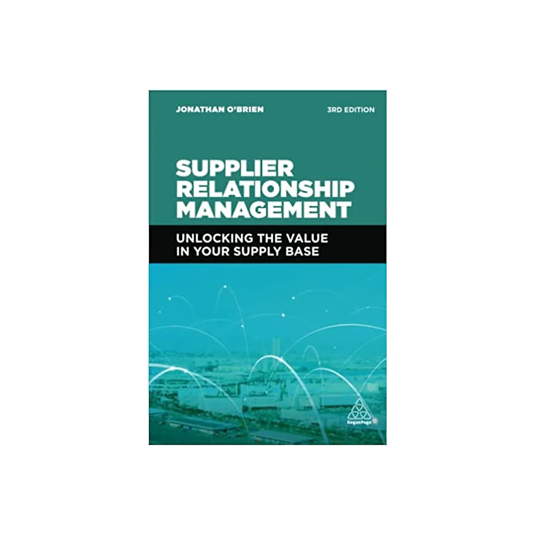 Supplier Relationship Management: Unlocking the Value in Your Supply Base