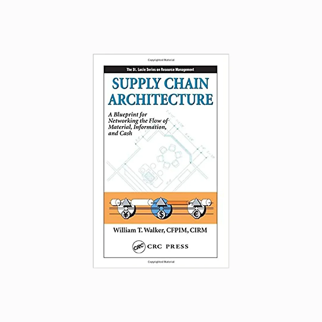 Supply Chain Architecture: A Blueprint for Networking the Flow of Material, Information, and Cash