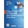 Surgical Techniques for Trauma and Sports Related Injuries of the Elbow