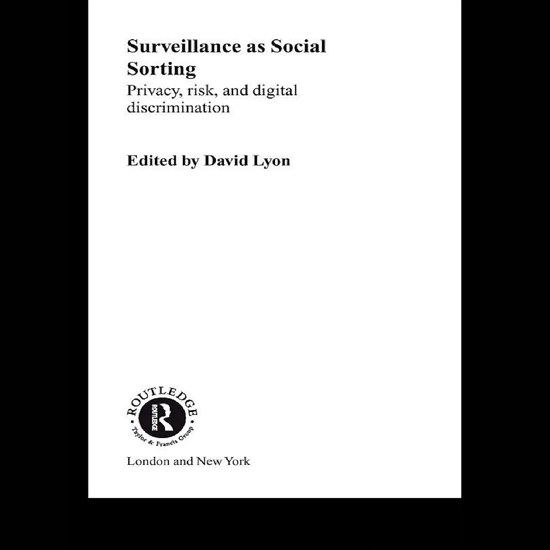 Surveillance as Social Sorting: Privacy Risk and Automated Discrimination