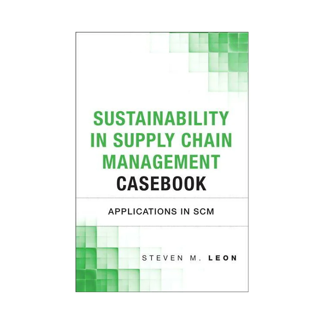Sustainability in Supply Chain Management Casebook: Applications in SCM