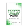 Sustainability in Supply Chain Management Casebook: Applications in SCM