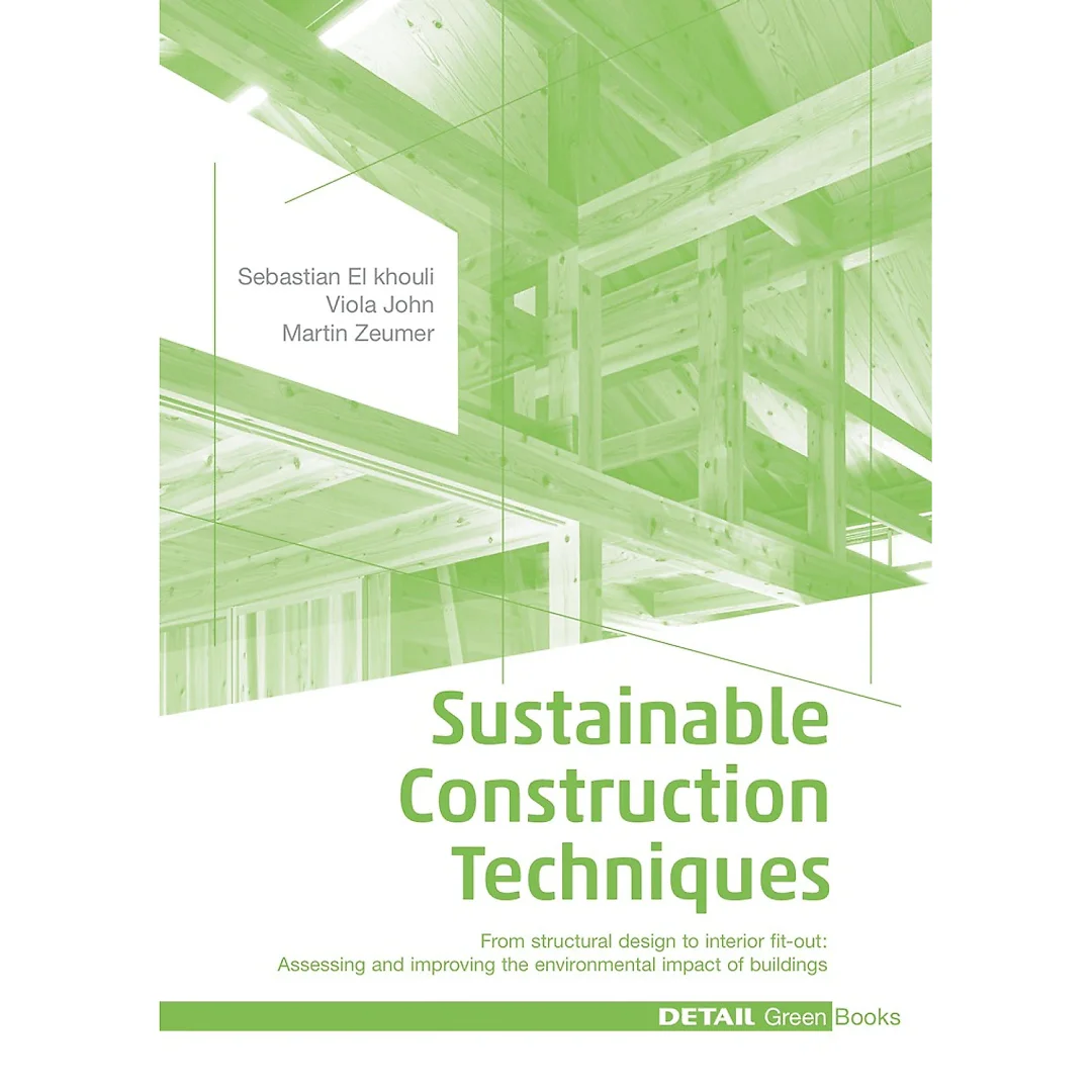Sustainable Construction Techniques: From structural design to interior fit-out: Assessing and improving the environmental impact of buildings