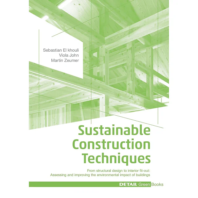 Sustainable Construction Techniques: From structural design to interior fit-out: Assessing and improving the environmental impact of buildings
