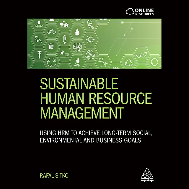 Sustainable Human Resource Management: Using HRM to achieve long-term social environmental and business goals