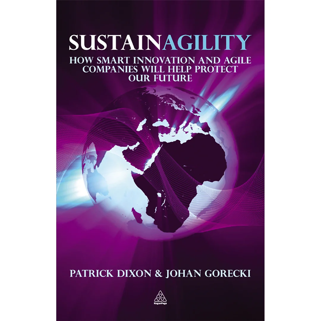 Sustainagility: How Smart Innovation and Agile Companies will Help Protect our Future