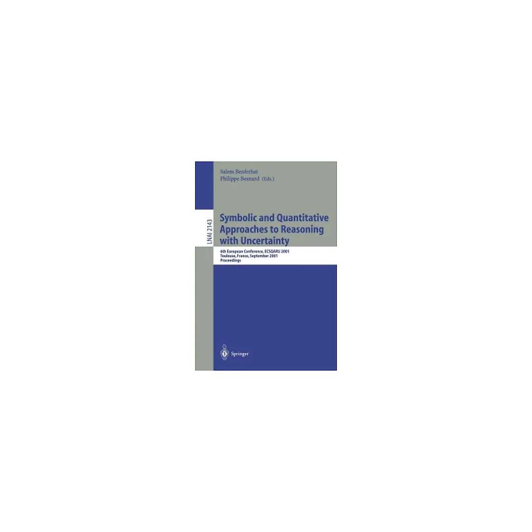 Symbolic and Quantitative Approaches to Reasoning with Uncertainty: 6th European Conference, ECSQARU 2001, Toulouse, France, September 19-21, 2001. Proceedings