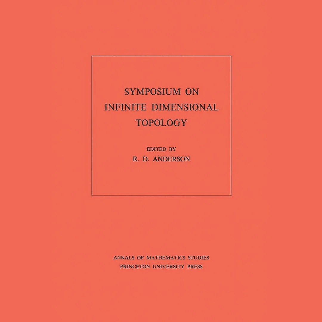 Symposium on Infinite Dimensional Topology. (AM-69), Volume 69
