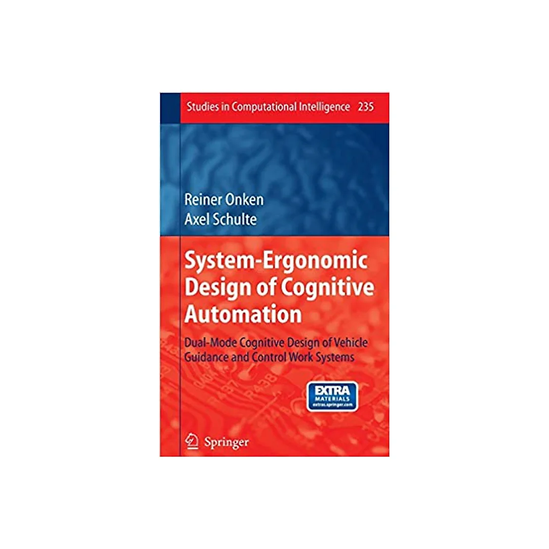 System-Ergonomic Design of Cognitive Automation: Dual-Mode Cognitive Design of Vehicle Guidance and Control Work Systems