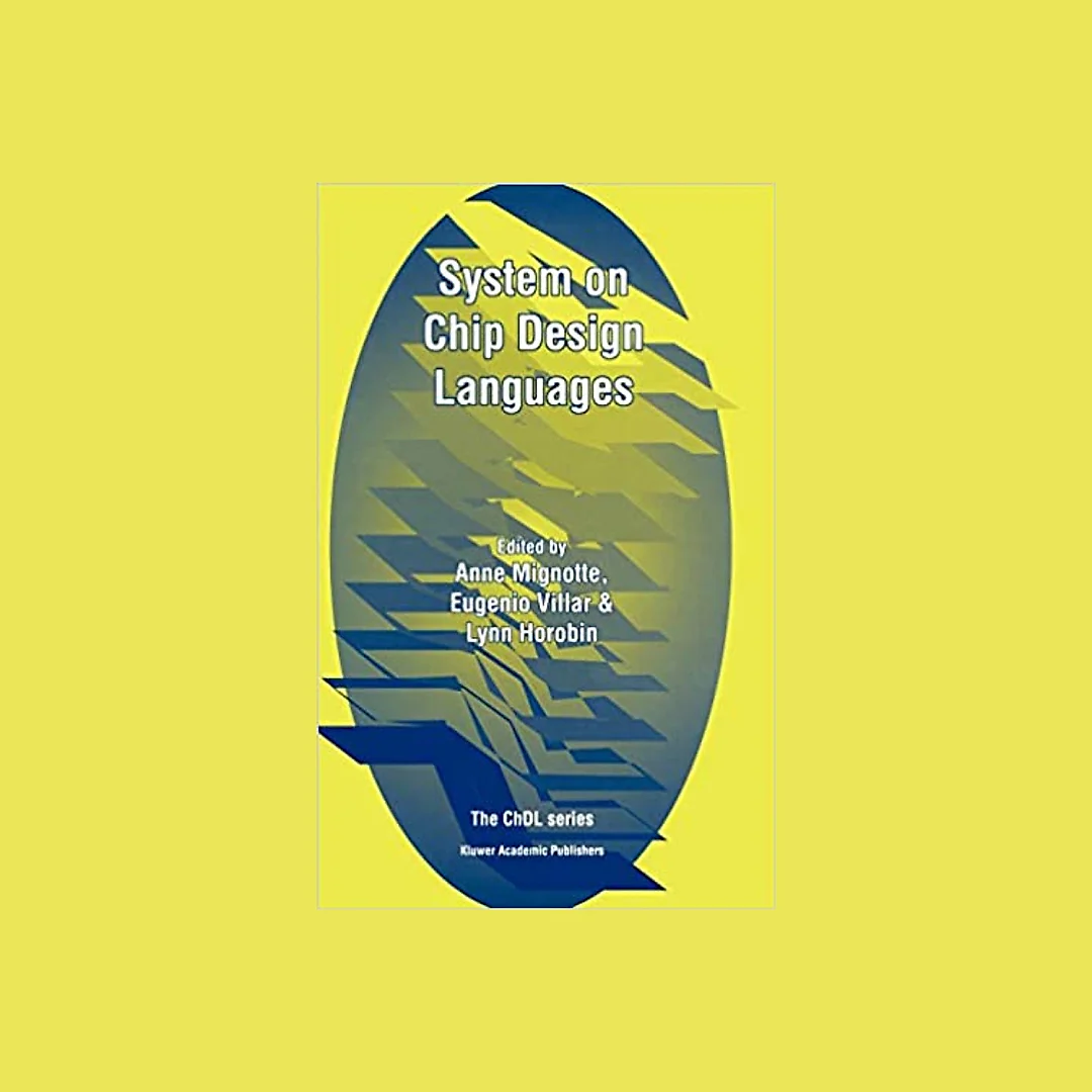 System on Chip Design Languages Extended papers: best of FDL'01 and HDLCon'01