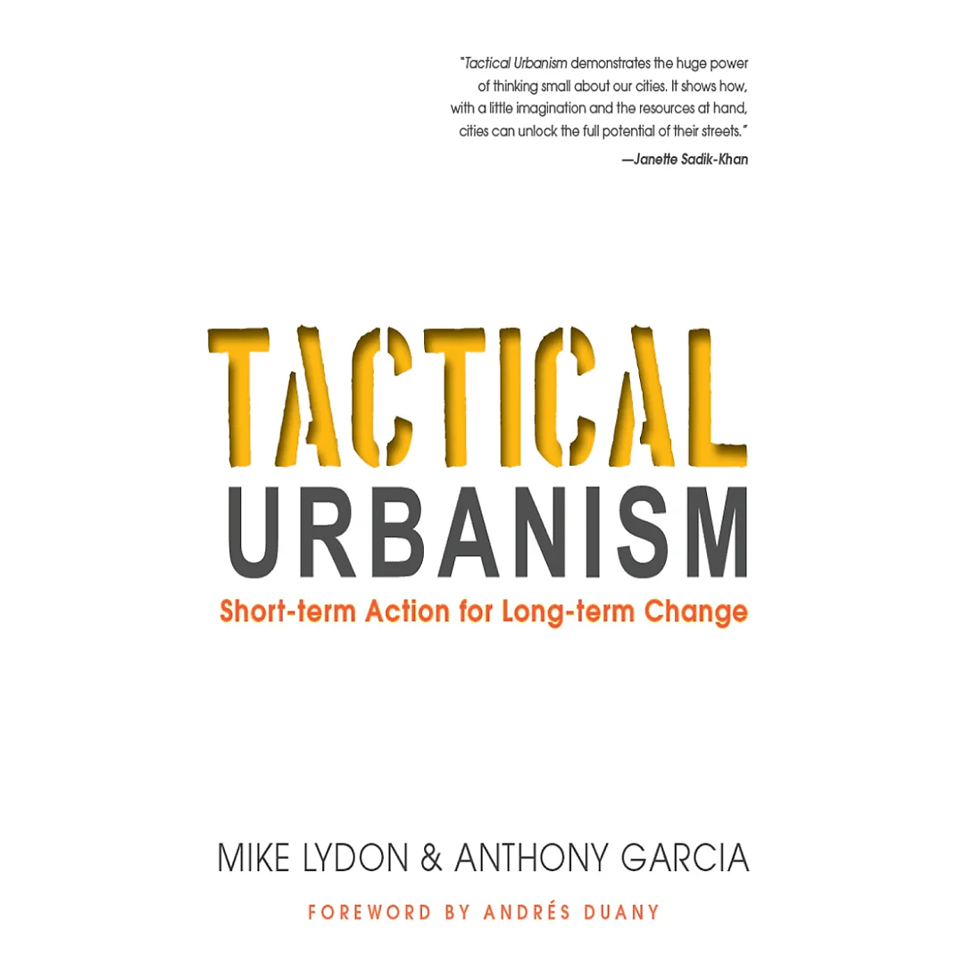 Tactical Urbanism: Short-term Action for Long-term Change