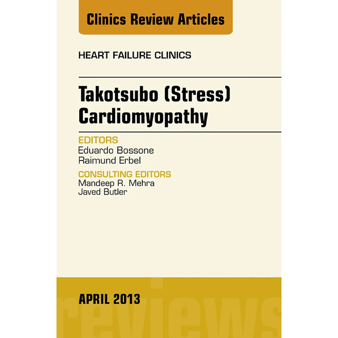 Takotsubo (Stress) Cardiomyopathy, An Issue of Heart Failure Clinics
