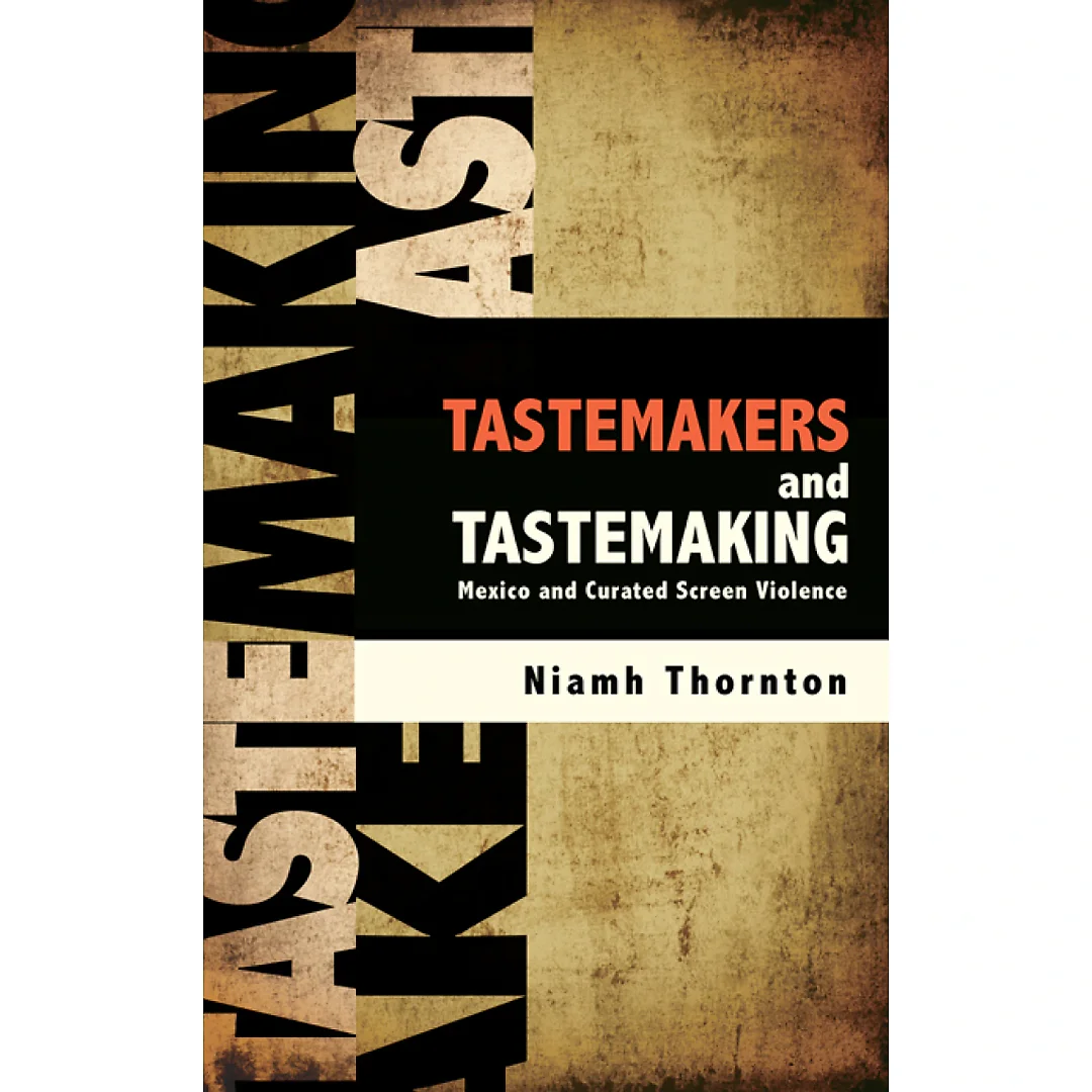 Tastemakers and Tastemaking: Mexico and Curated Screen Violence