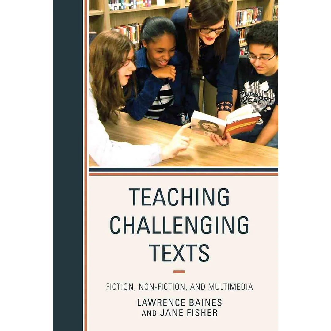 Teaching Challenging Texts: Fiction Non-fiction and Multimedia