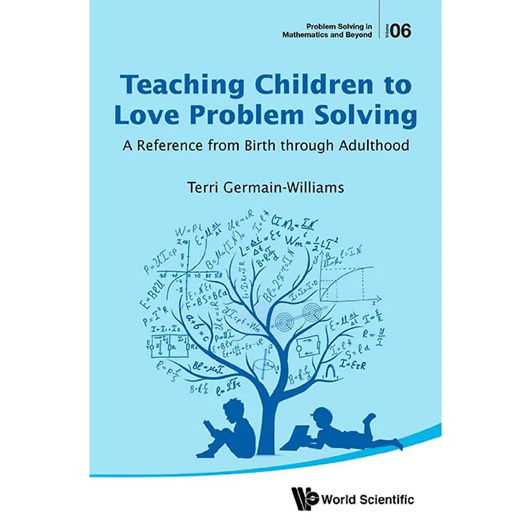 TEACHING CHILDREN TO LOVE PROBLEM SOLVING: A Reference from Birth through Adulthood
