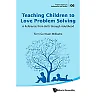 TEACHING CHILDREN TO LOVE PROBLEM SOLVING: A Reference from Birth through Adulthood
