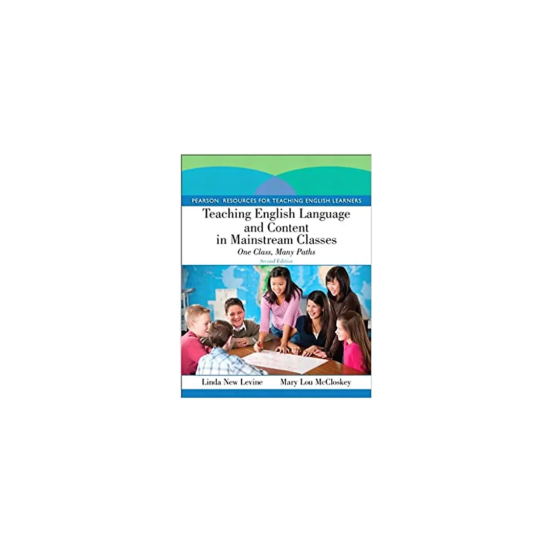 Teaching English Language and Content in Mainstream Classes: One Class, Many Paths (Pearson Resources for Teaching English Learners)