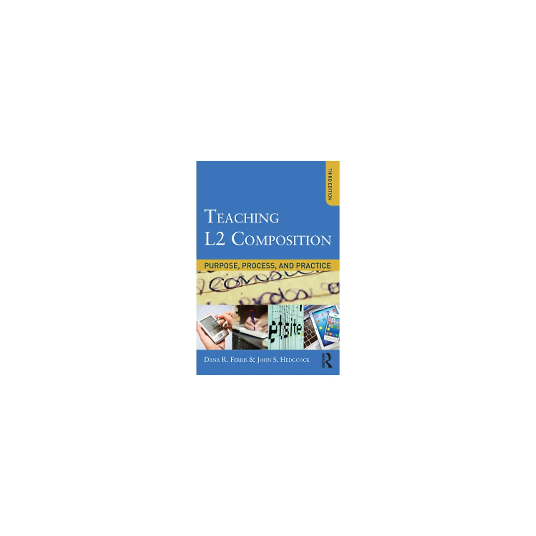 Teaching L2 Composition: Purpose Process and Practice