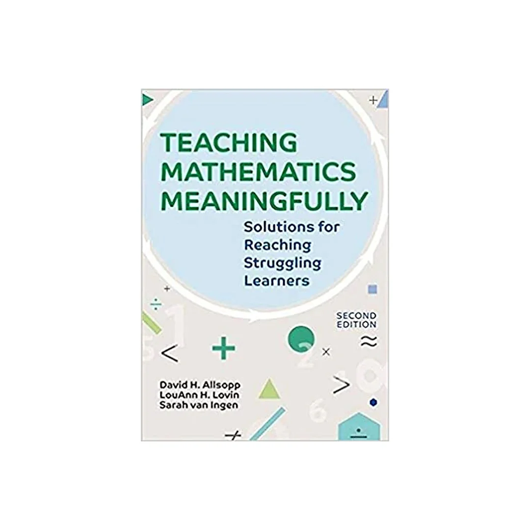 Teaching Mathematics Meaningfully 2e: Solutions for Reaching Struggling Learners Second Edition