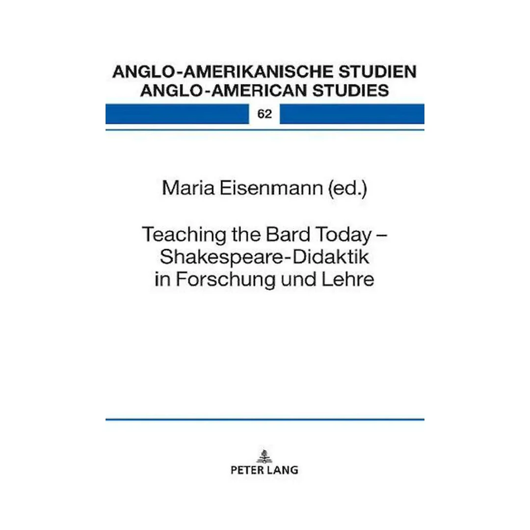 Teaching the Bard Today Shakespeare-Didaktik in Forschung und Lehre