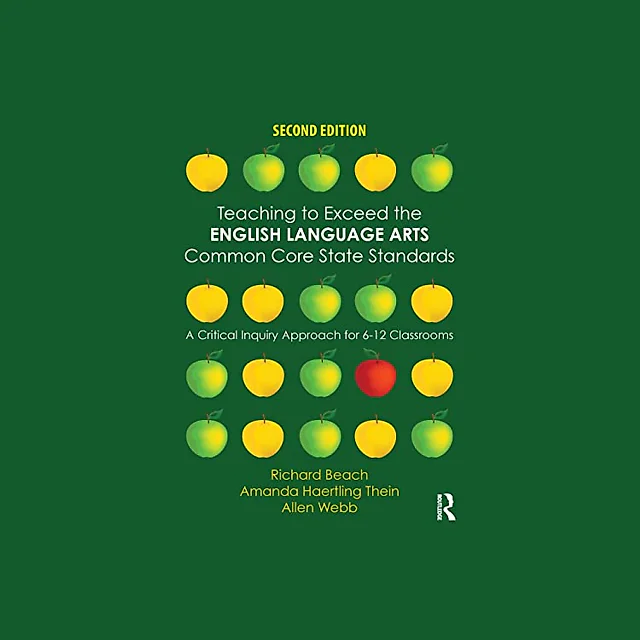 Teaching to Exceed the English Language Arts Common Core State Standards: A Critical Inquiry Approach for 6-12 Classrooms - 2nd Edition