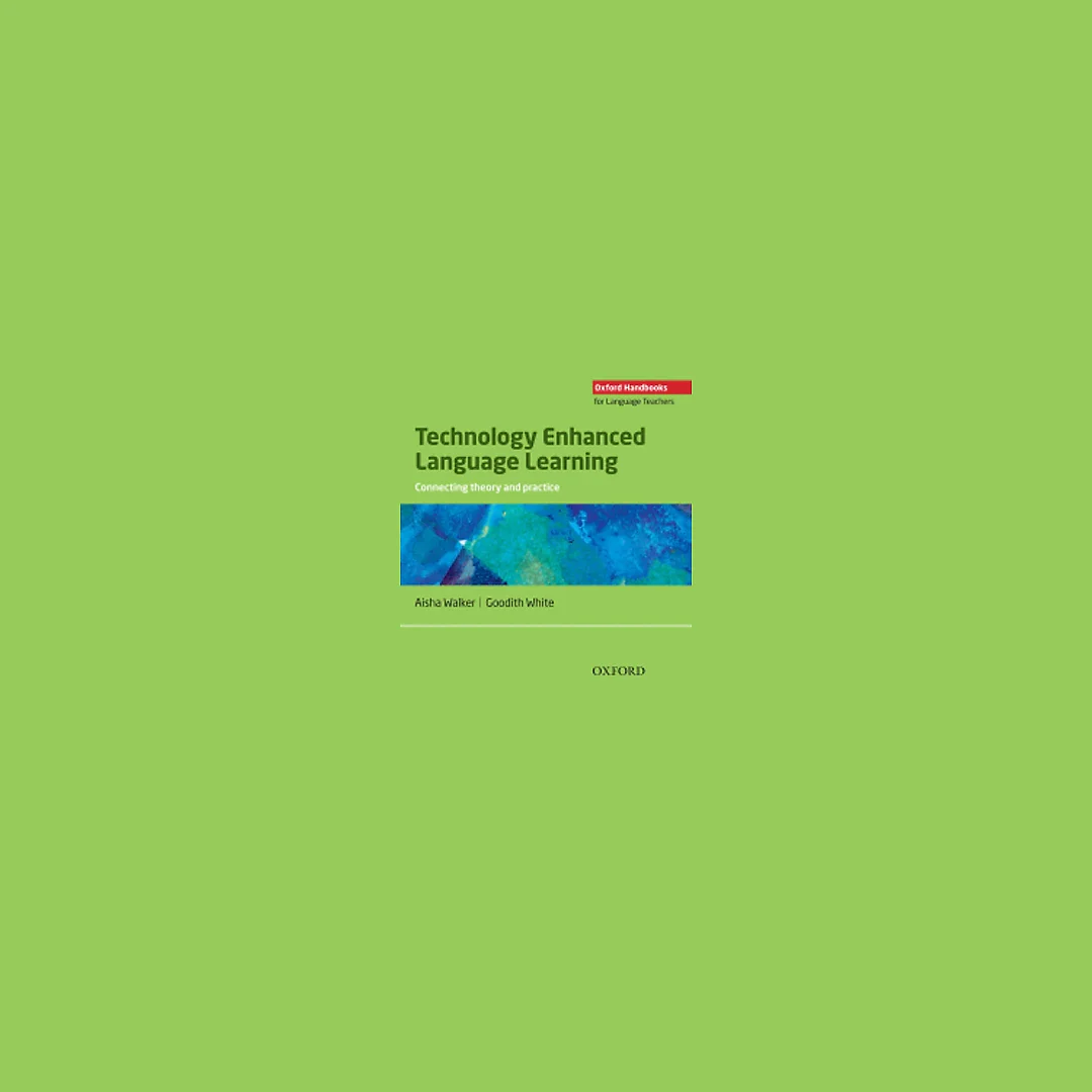 Technology Enhanced Language Learning: connecting theory and practice - Oxford Handbooks for Language Teachers