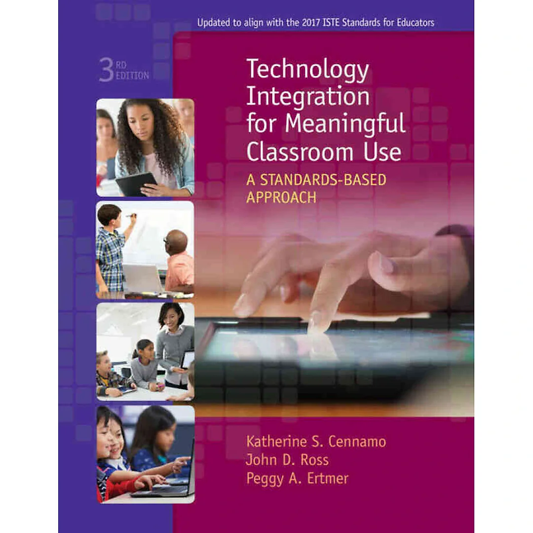 Technology Integration for Meaningful Classroom Use: A Standards-Based Approach, 3rd Edition