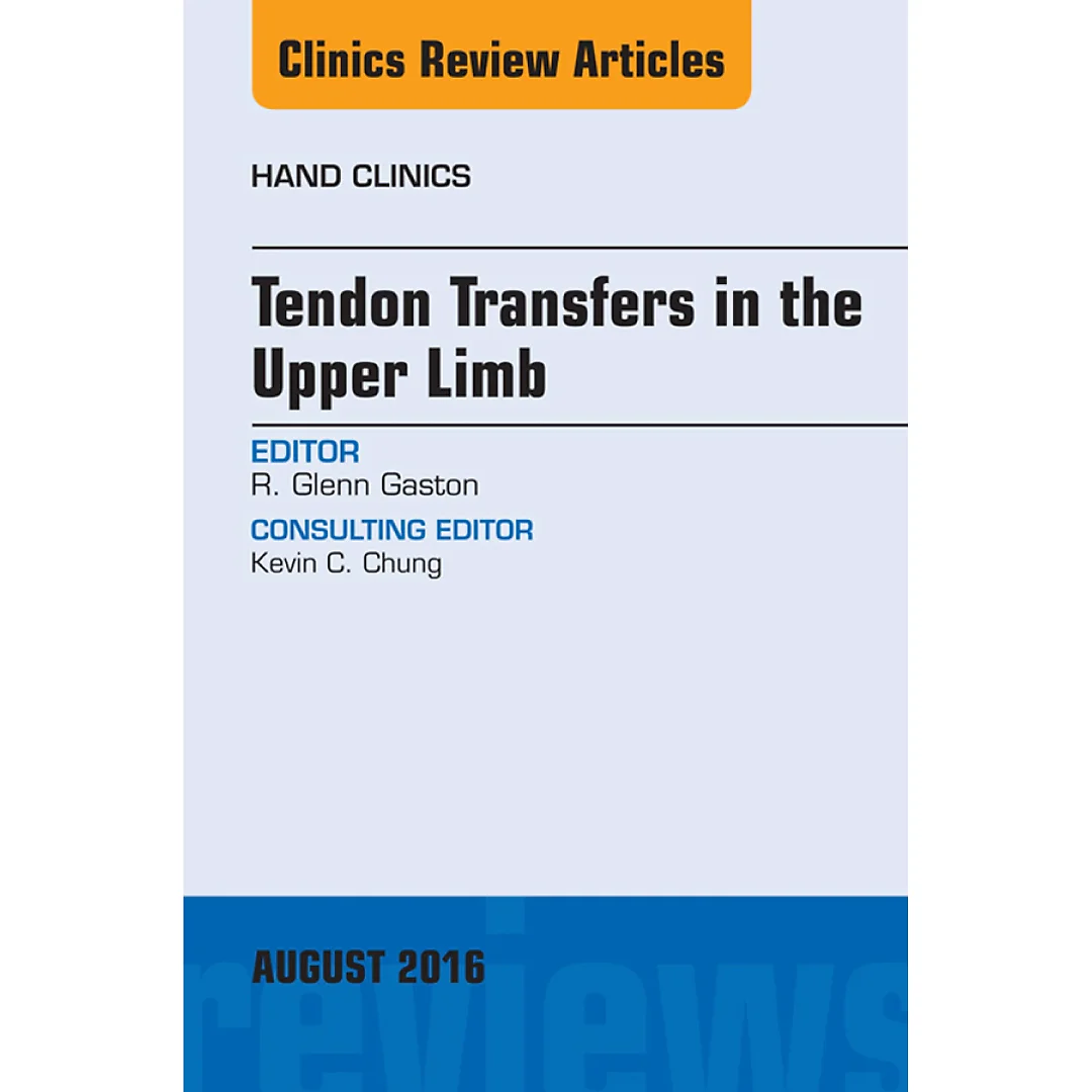 Tendon Transfers in the Upper Limb, An Issue of Hand Clinics