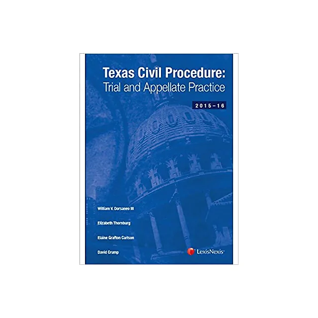 Texas Civil Procedure: Trial and Appellate Practice, 2015-2016 Edition