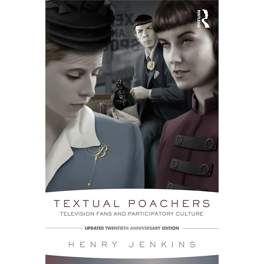 Textual Poachers: Television Fans and Participatory Culture