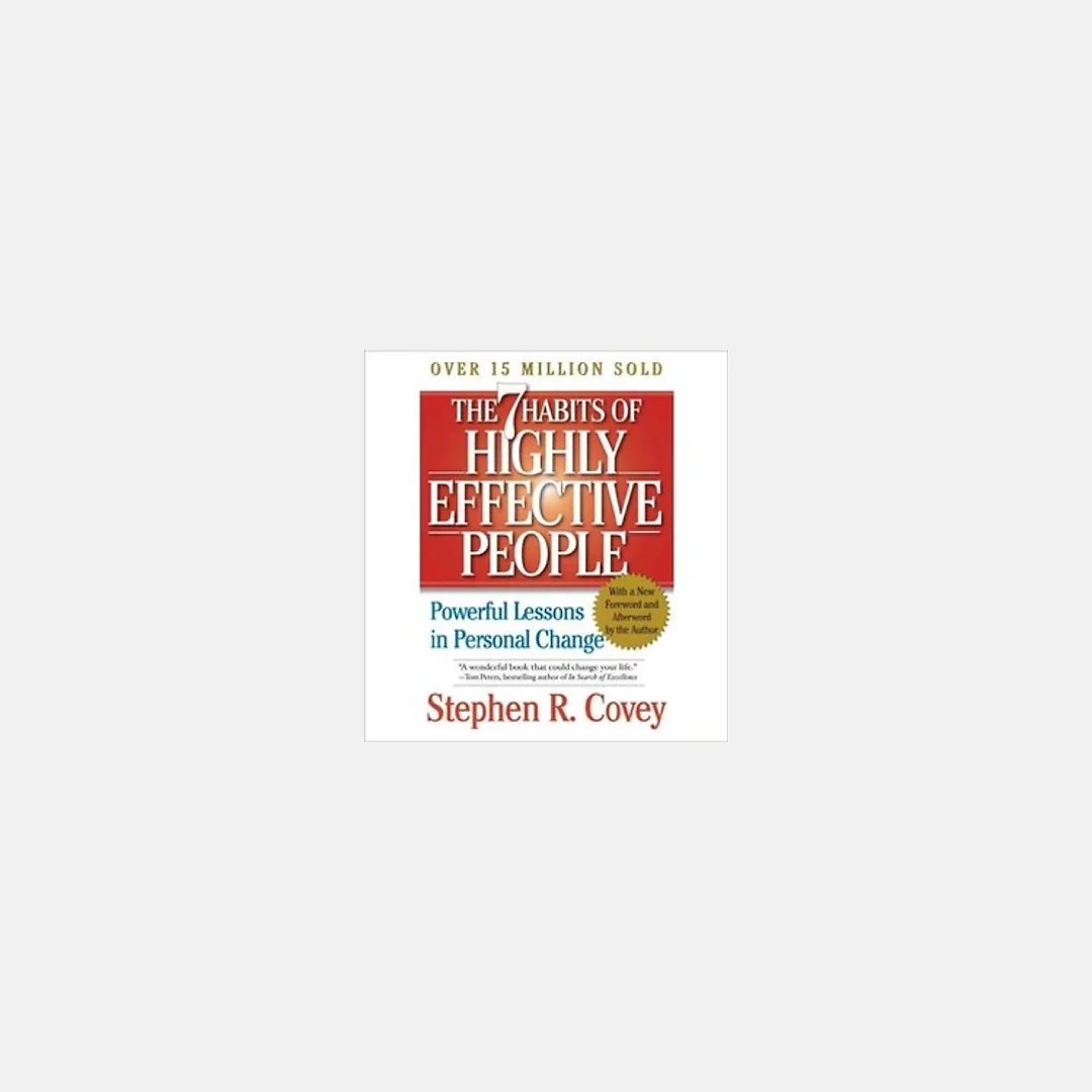 The 7 Habits of Highly Effective People: Powerful Lessons in Personal Change