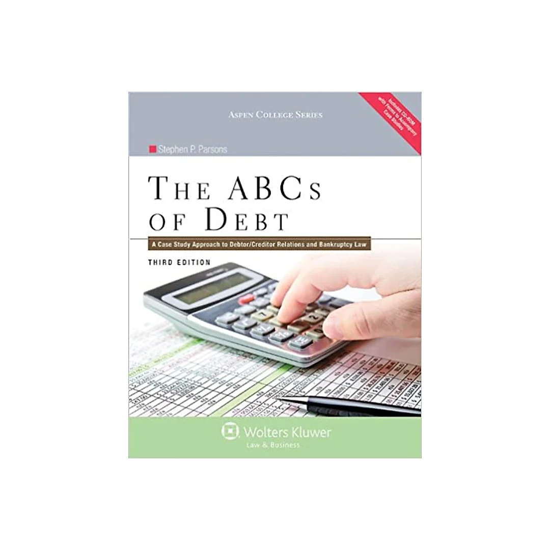 The ABCs of Debt: A Case Study Approach to Debtor/Creditor Relations and Bankruptcy Law