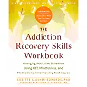 The Addiction Recovery Skills Workbook: Changing Addictive Behaviors Using CBT, Mindfulness, and Motivational Interviewing Techniques