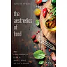 The Aesthetics of Food: The Philosophical Debate About What We Eat and Drink