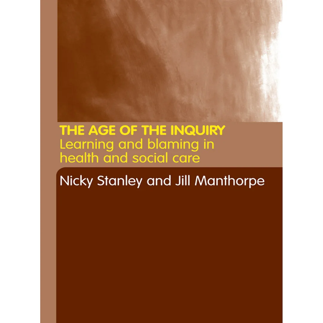 The Age of the Inquiry: Learning and Blaming in Health and Social Care