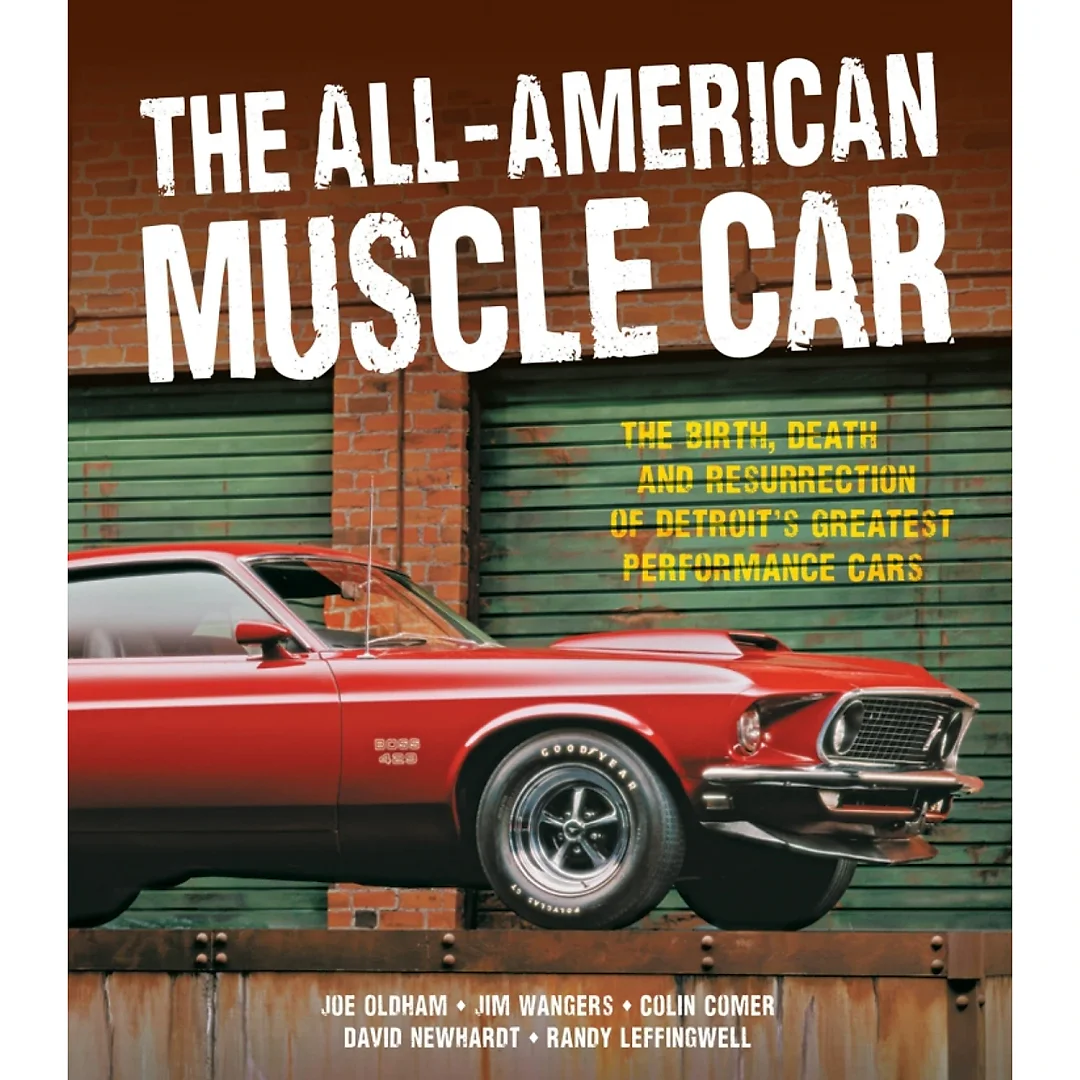 The All-American Muscle Car: The Birth Death and Resurrection of Detroit's Greatest Performance Cars