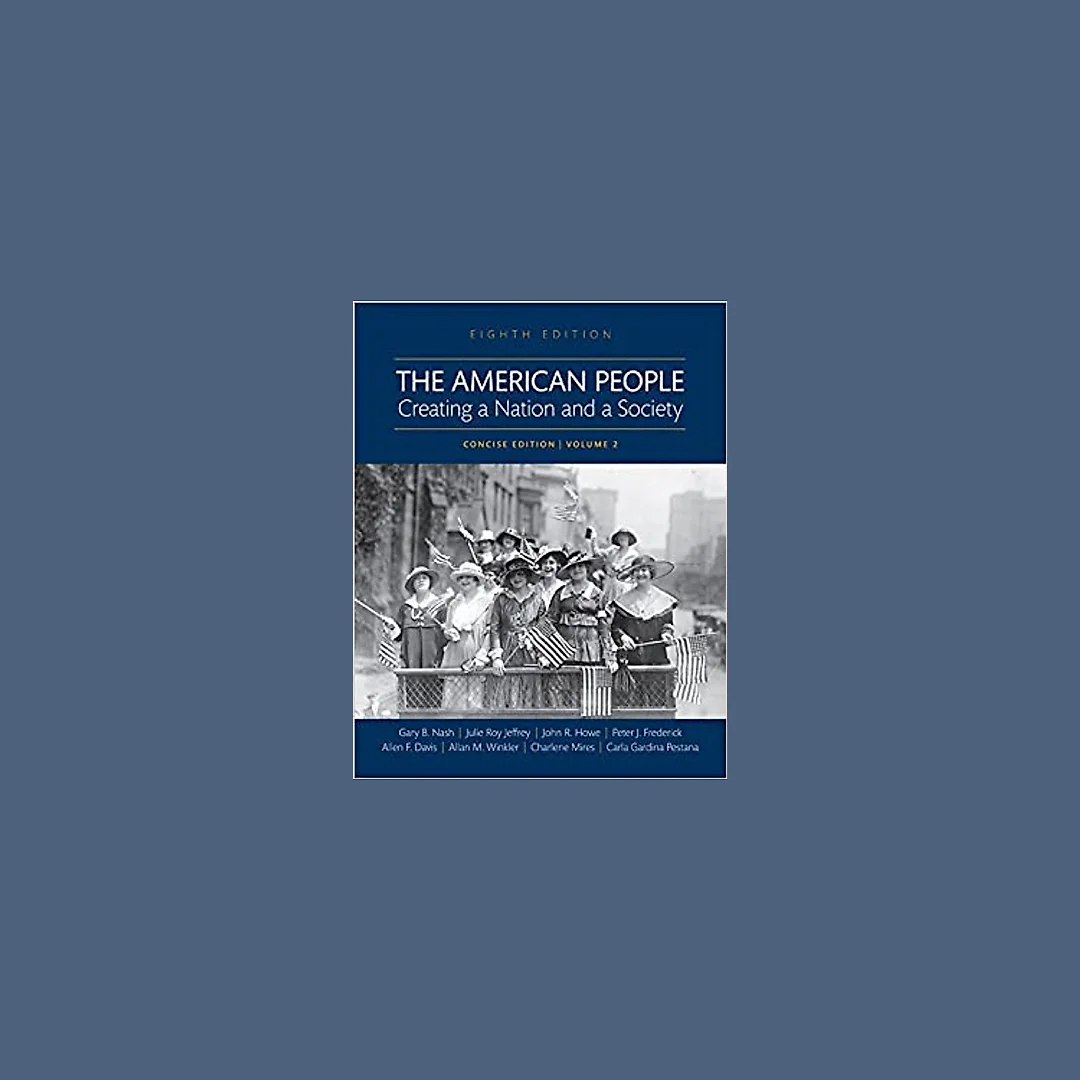The American People: Creating a Nation and a Society, Concise Edition, Volume 2