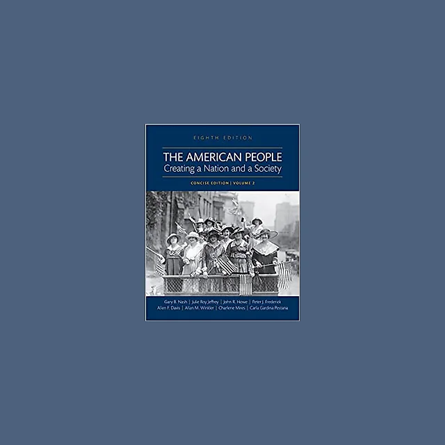 The American People: Creating a Nation and a Society, Concise Edition, Volume 2